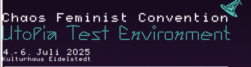 Banner der Chaos Feminist Convention Utopia Test Environment

